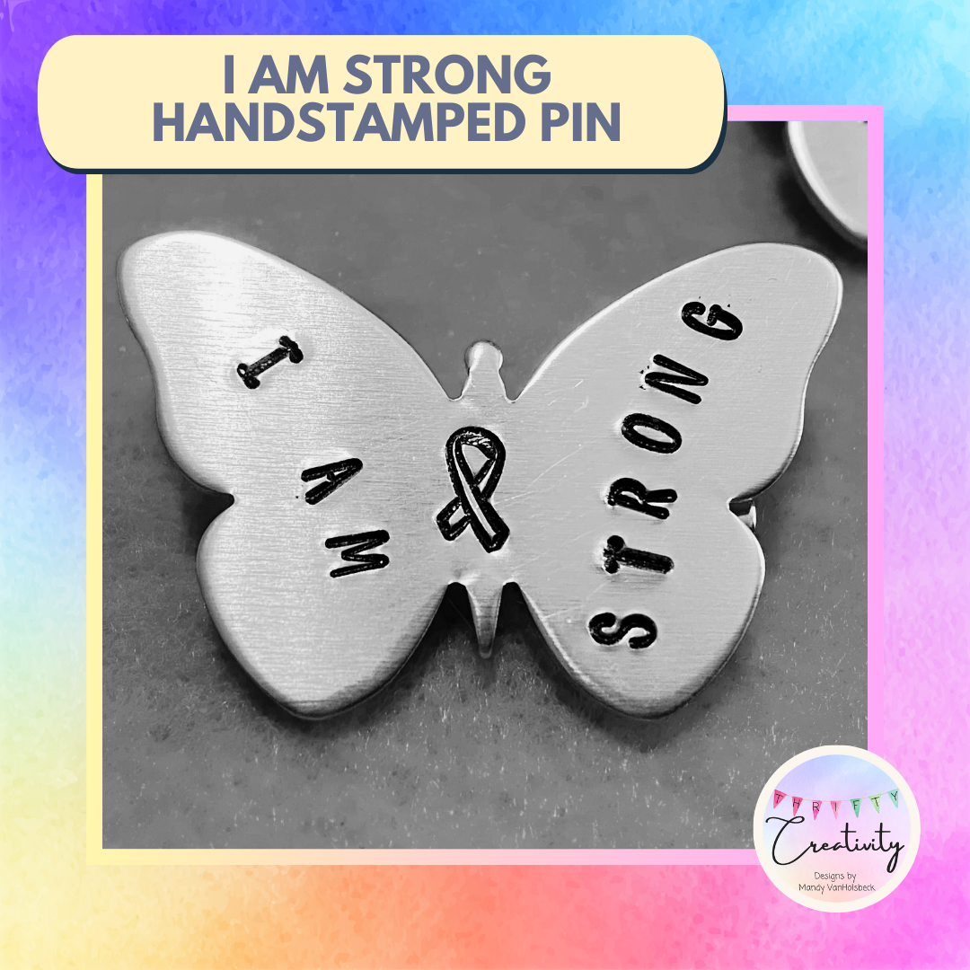 Hand Stamped "I Am Strong" Pin