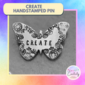 Hand Stamped "Create" Pin