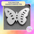Hand Stamped "You Matter" Pin