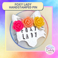 Hand Stamped Foxy Lady Pin