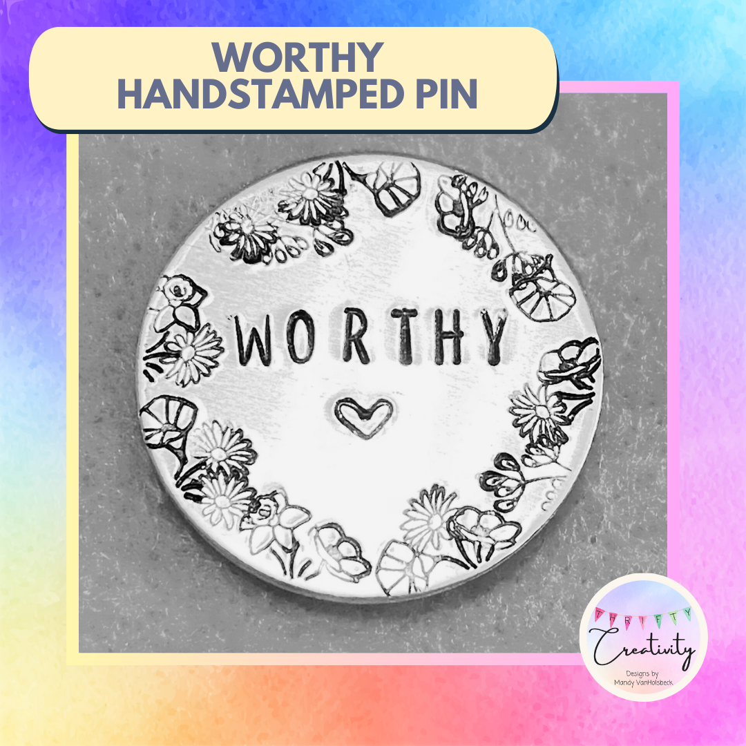 Hand Stamped "Worthy" Pin