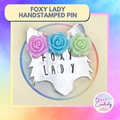 Hand Stamped Foxy Lady Pin