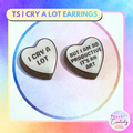 TS I Cry A Lot Earrings